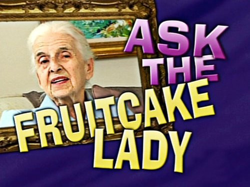 Ask The Fruitcake Lady
 The Fruitcake Lady Quotes