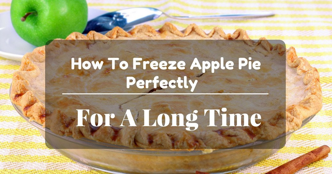 Can You Freeze Apple Pie
 How To Freeze Apple Pie Perfectly For A Long Time