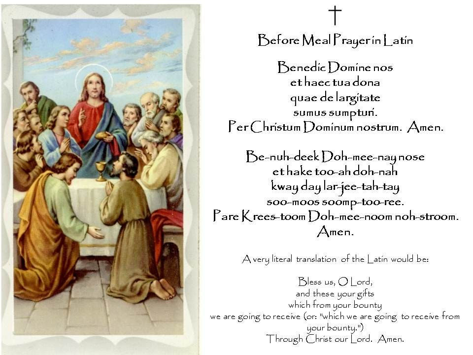 Catholic Dinner Prayer
 Grace Before Meal in Latin with phonetic pronunciation
