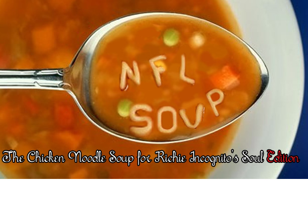 Chicken Noodle Soup For The Soul
 NFL Soup The Chicken Noodle Soup for Richie Incognito s