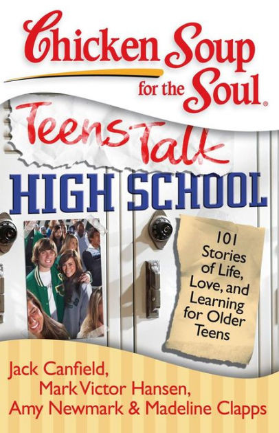 Chicken Soup For The Soul Stories
 Chicken Soup for the Soul Teens Talk High School 101