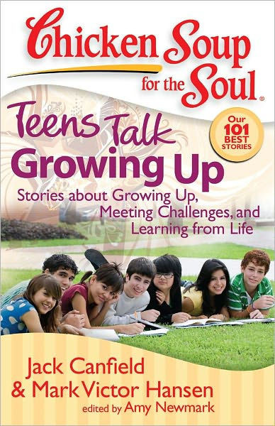 Chicken Soup For The Teenage Soul
 Chicken Soup for the Soul Teens Talk Growing Up Stories