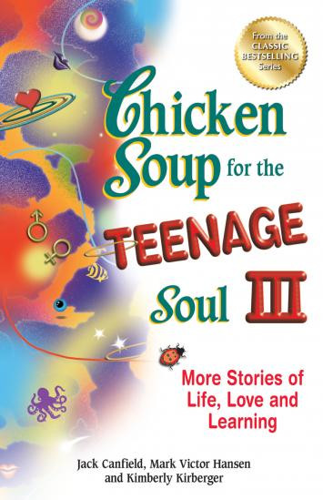 Chicken Soup For The Teenage Soul
 Chicken Soup for the Teenage Soul III