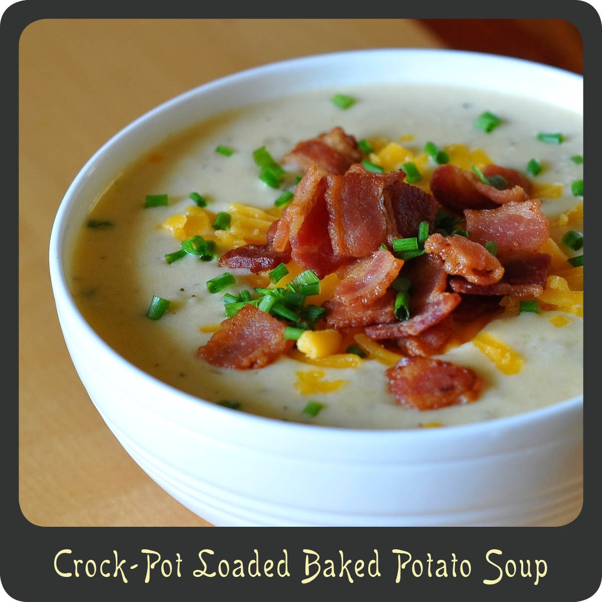 Crockpot Potato Soup
 Recipe—Crock Pot Loaded Baked Potato Soup