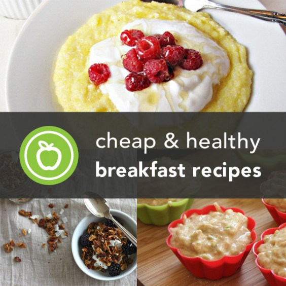 Healthy Breakfast Meals
 56 Cheap and Easy Breakfast Recipes