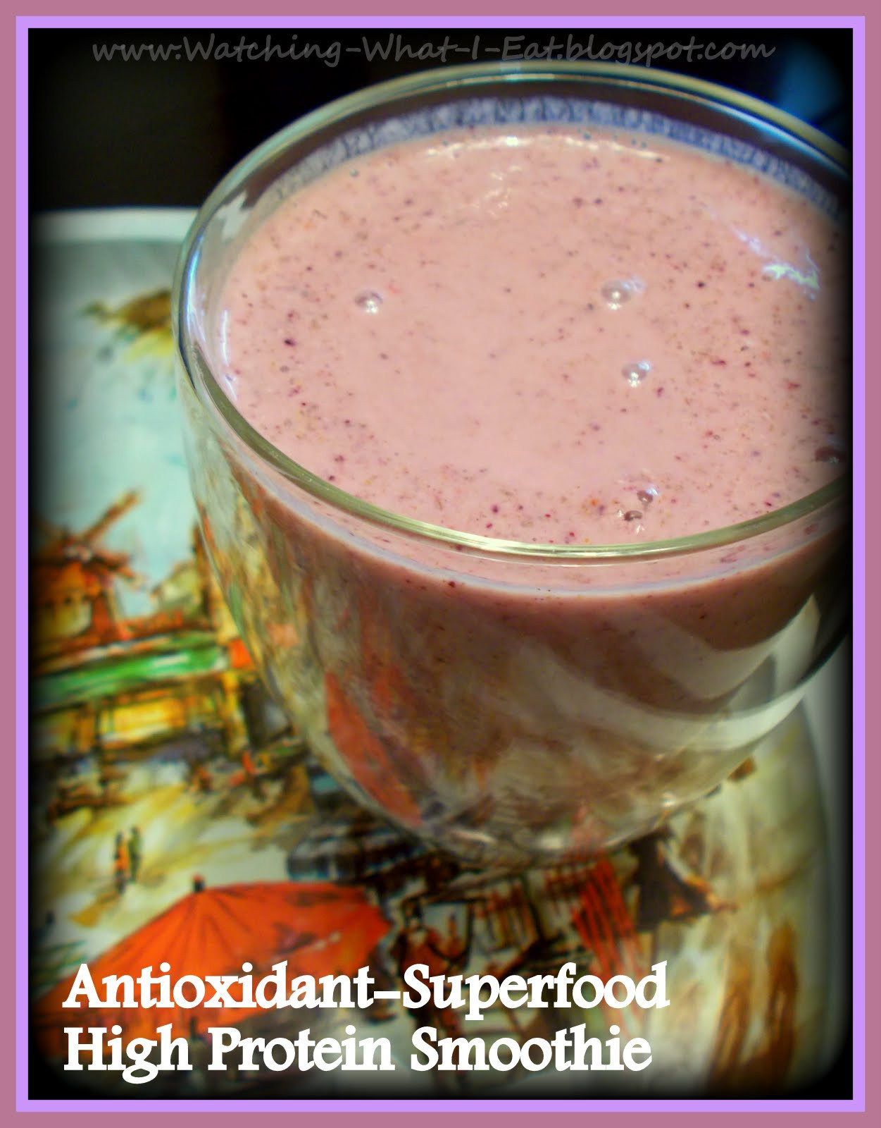 High Protein Smoothies
 Watching What I Eat Antioxidant Superfood High Protein