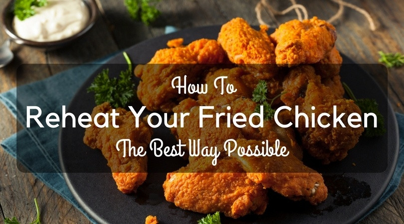 How To Reheat Fried Chicken
 How To Reheat Your Fried Chicken The Best Way Possible