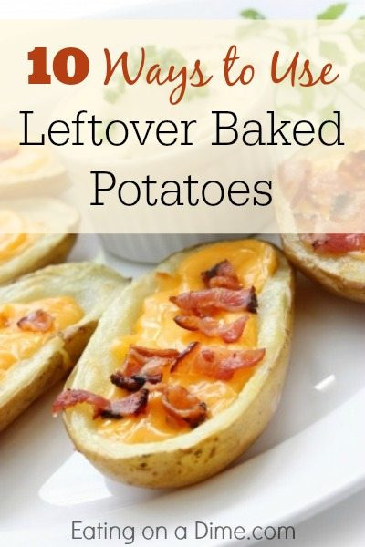 Leftover Baked Potato
 10 Ways to use Leftover Baked Potatoes Eating on a Dime