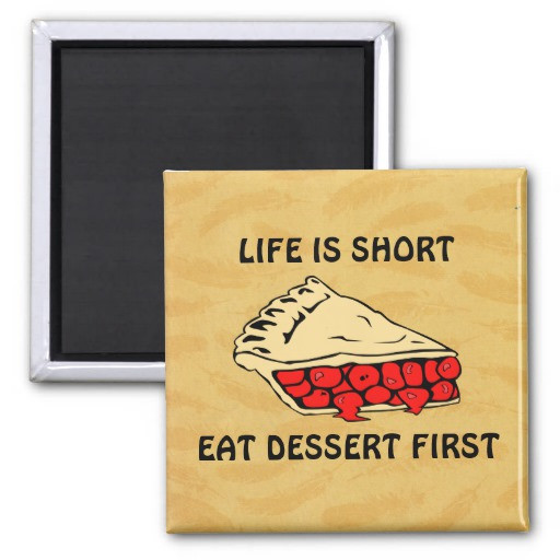 Life Is Short Eat Dessert First
 Life is Short Eat Dessert First 2 Inch Square Magnet