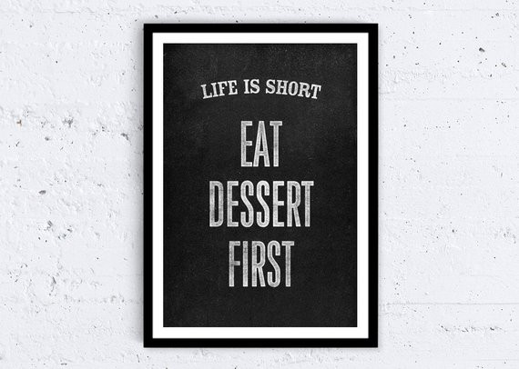 Life Is Short Eat Dessert First
 Life is short Eat dessert first Funny Typography Home