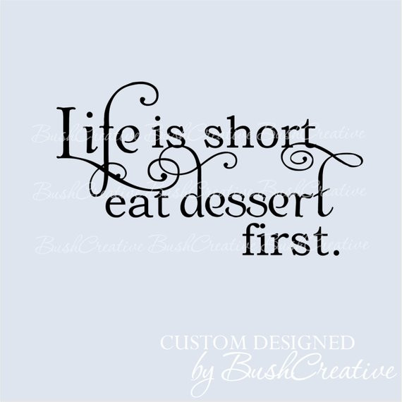 Life Is Short Eat Dessert First
 Life Is Short Eat Dessert First Wall Decal Vinyl Wall