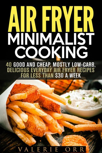 Low Carb Air Fryer Recipes
 Air Fryer Minimalist Cooking 40 Good and Cheap Mostly