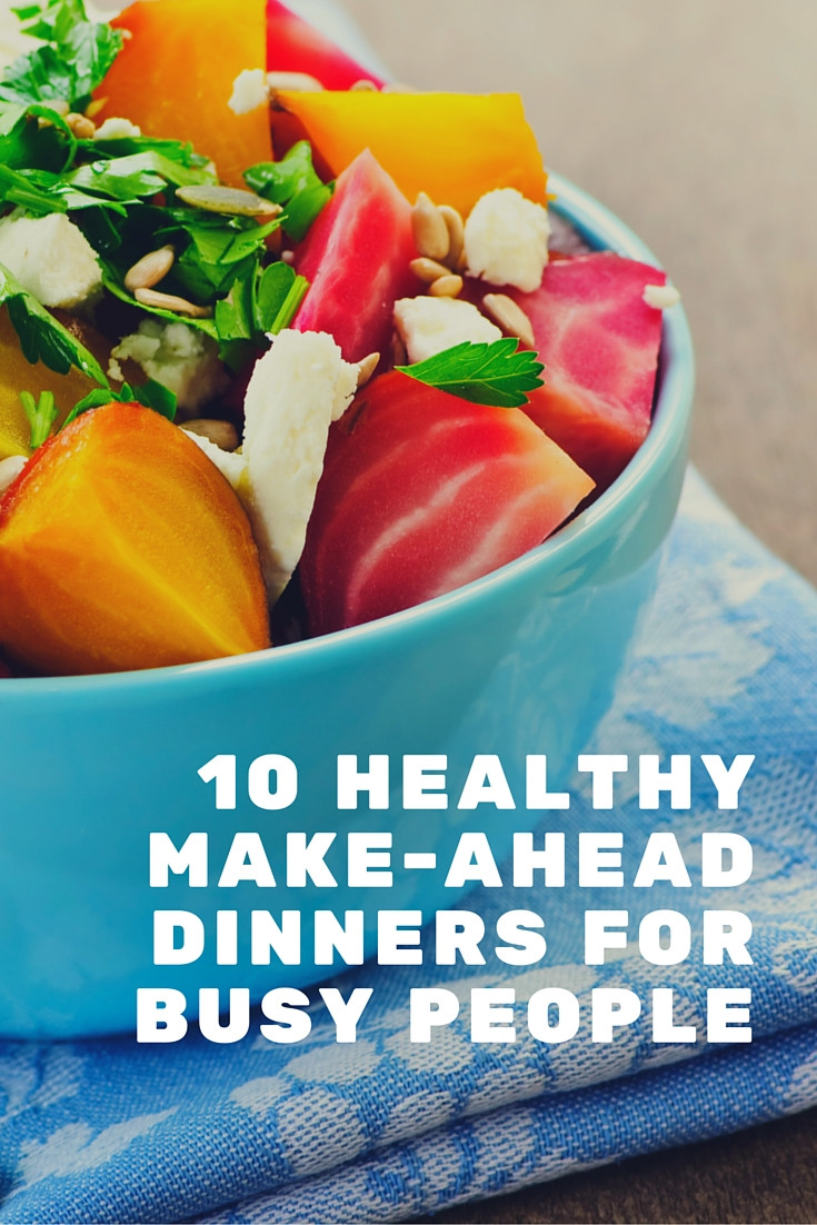 Make Ahead Dinners
 10 Healthy Make Ahead Dinners For Busy People Life Coach