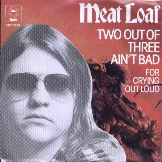 Meatloaf Two Out Of Three Ain'T Bad
 Meat Loaf Two Out Three Ain t Bad