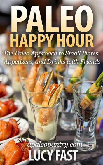 Paleo Diet Drinks
 Paleo Happy Hour The Paleo Approach to Small Plates