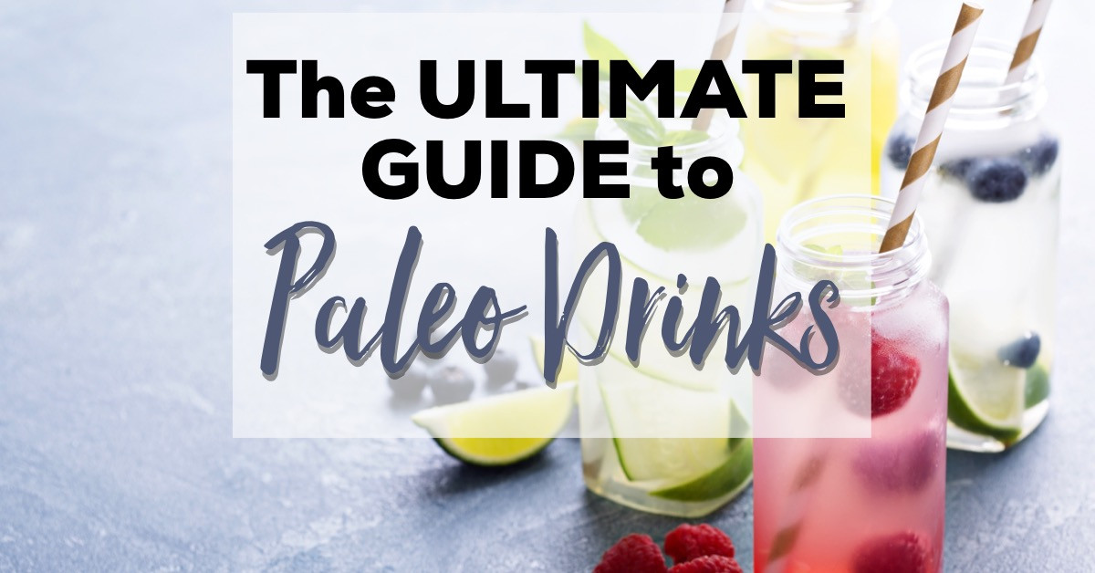 Paleo Diet Drinks
 The Ultimate Guide to Paleo Drinks