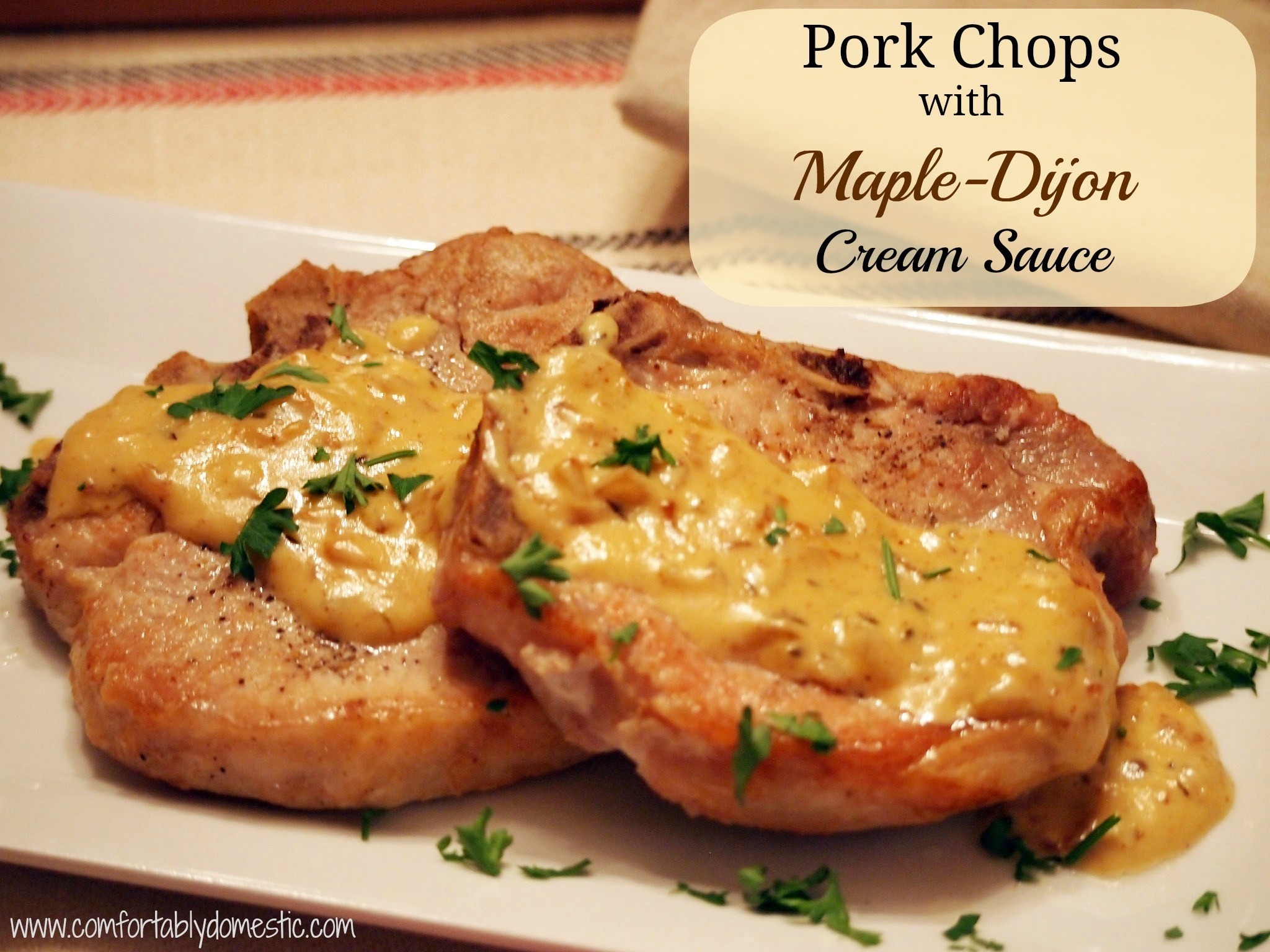 Pork Chop Dinner
 Easy Weeknight Dinner Pork Chops with Maple Dijon Cream