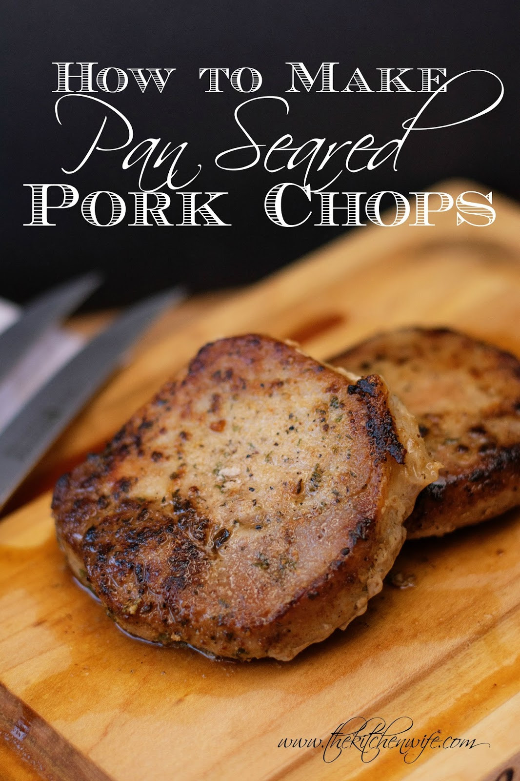 Seared Pork Chops
 How to Make Perfect Pan Seared Pork Chops The Kitchen Wife