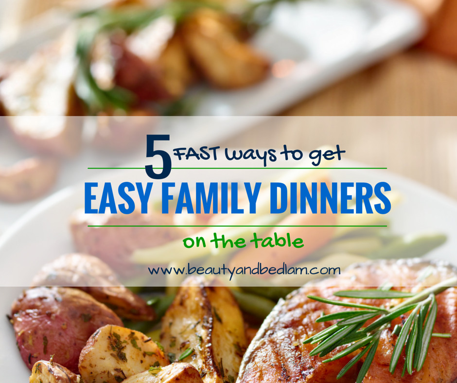 Simple Family Dinners
 5 Fast Ways to Get Easy Family Dinners on the Table