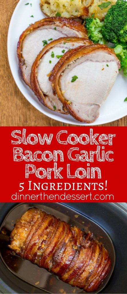 Slow Cook Pork Loin
 Slow Cooker Bacon Garlic Pork Loin Dinner then Dessert