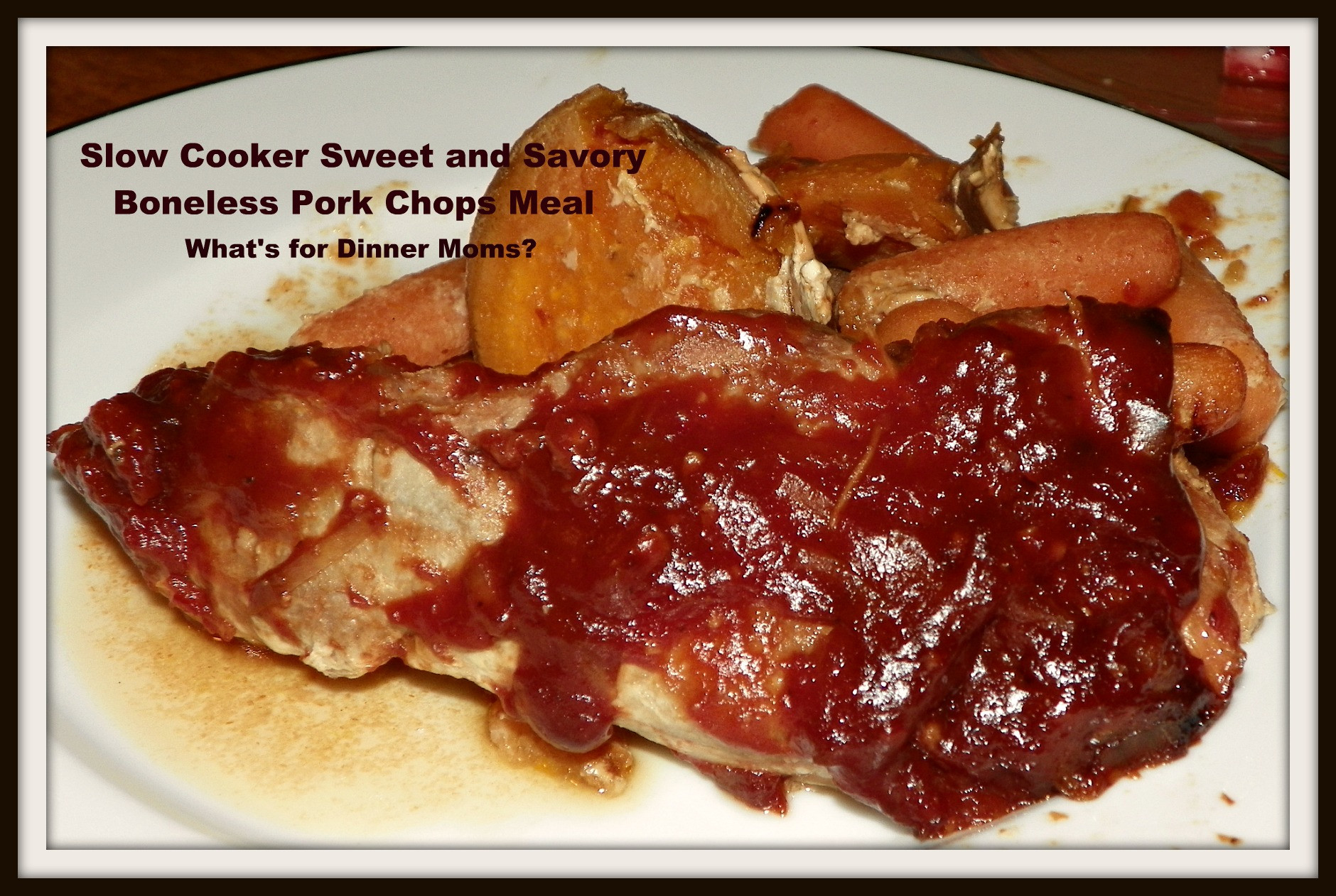 Slow Cooker Boneless Pork Chops
 Slow Cooker Sweet and Savory Boneless Pork Chops Meal