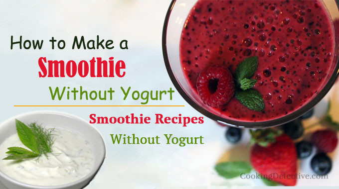 Smoothie Recipes Without Yogurt
 How to Make a Smoothie without Yogurt