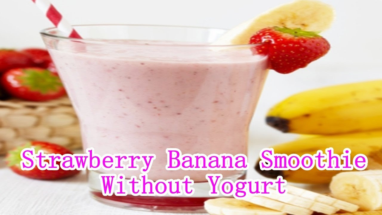 Smoothie Recipes Without Yogurt
 Strawberry Banana Smoothie Recipe Without Yogurt