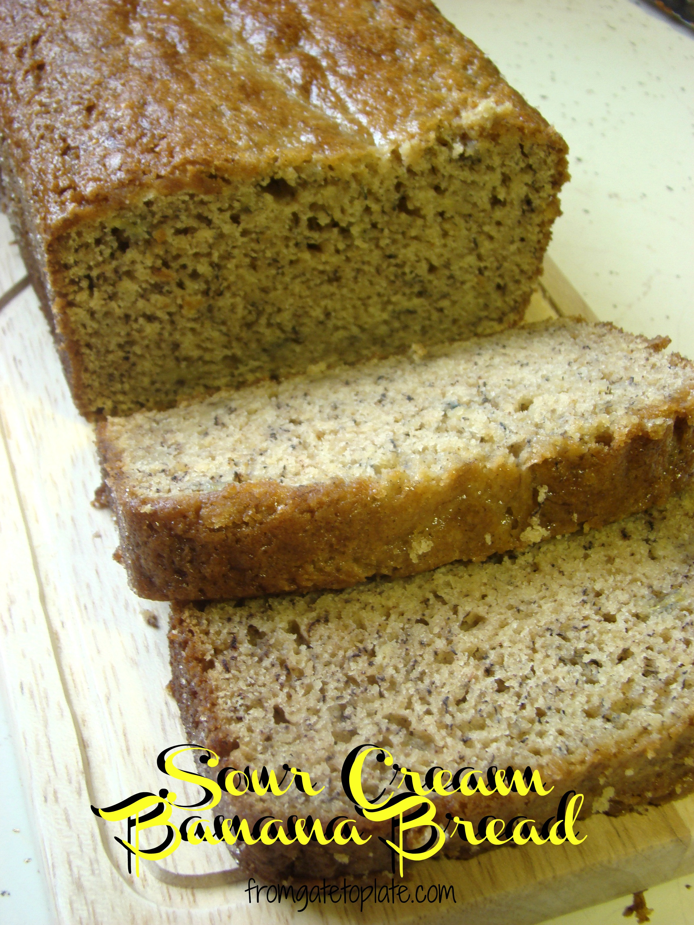 Sour Cream Banana Bread
 Sour Cream Banana Bread From Gate to Plate