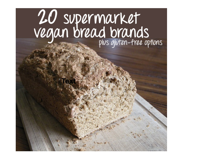 Vegan Bread Brands
 List of 20 Supermarket Friendly Vegan Bread Brands