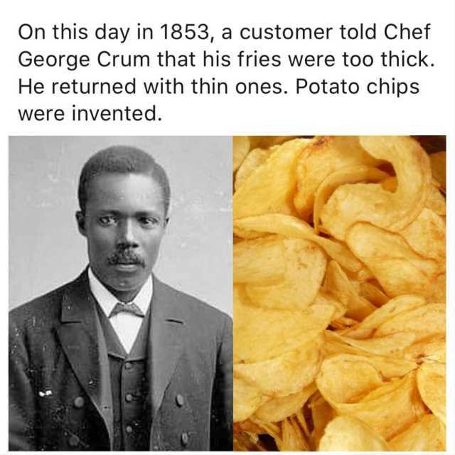 Who Invented Potato Chips
 dopl3r Memes this day in 1853 a customer told