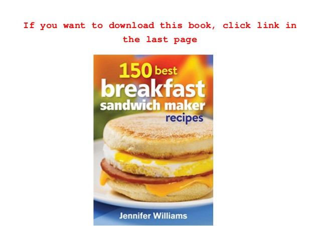 150 Best Breakfast Sandwich Maker Recipes Pdf
 Download 150 Best Breakfast Sandwich Maker Recipes