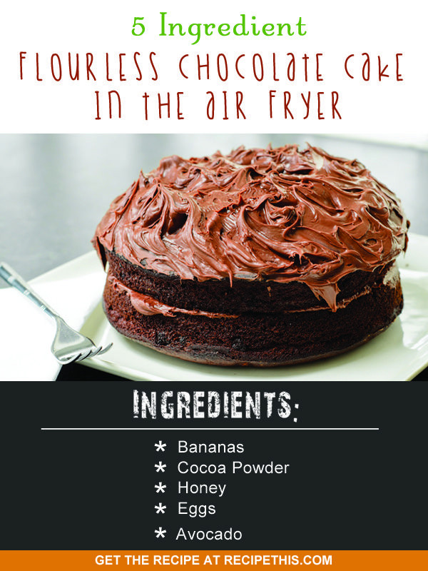 Air Fryer Dessert Recipes
 5 Ingre nt Flourless Chocolate Cake In The Air Fryer via