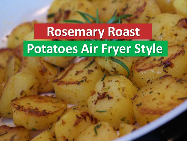 Air Fryer Roasted Potatoes
 Rosemary Roast Potatoes Air Fryer Style