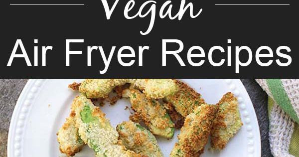 Airfryer Breakfast Recipes
 Vegan Air Fryer Recipes Because I m Obsessed