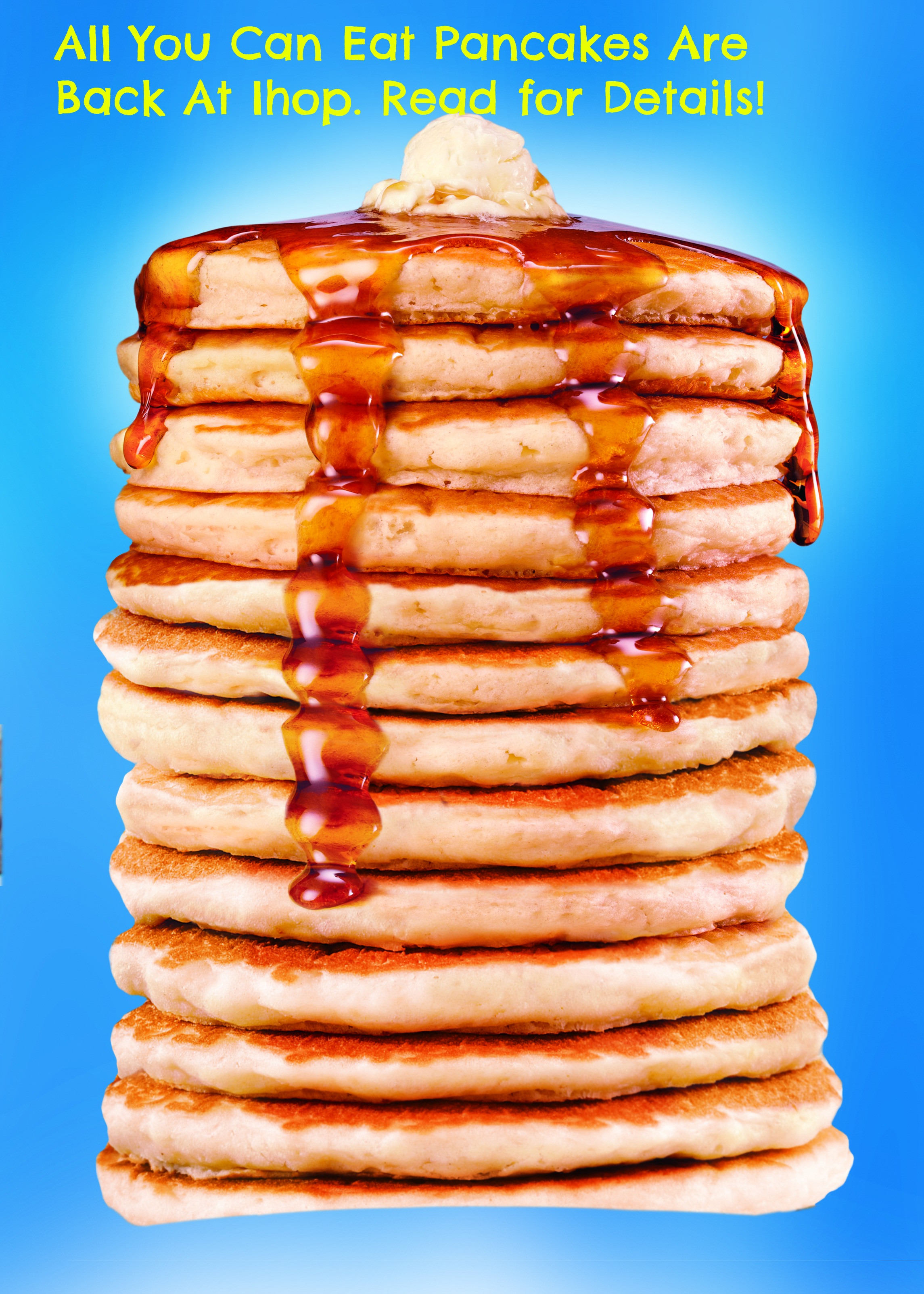 All You Can Eat Pancakes
 All You Can Eat Pancakes are Back at Ihop