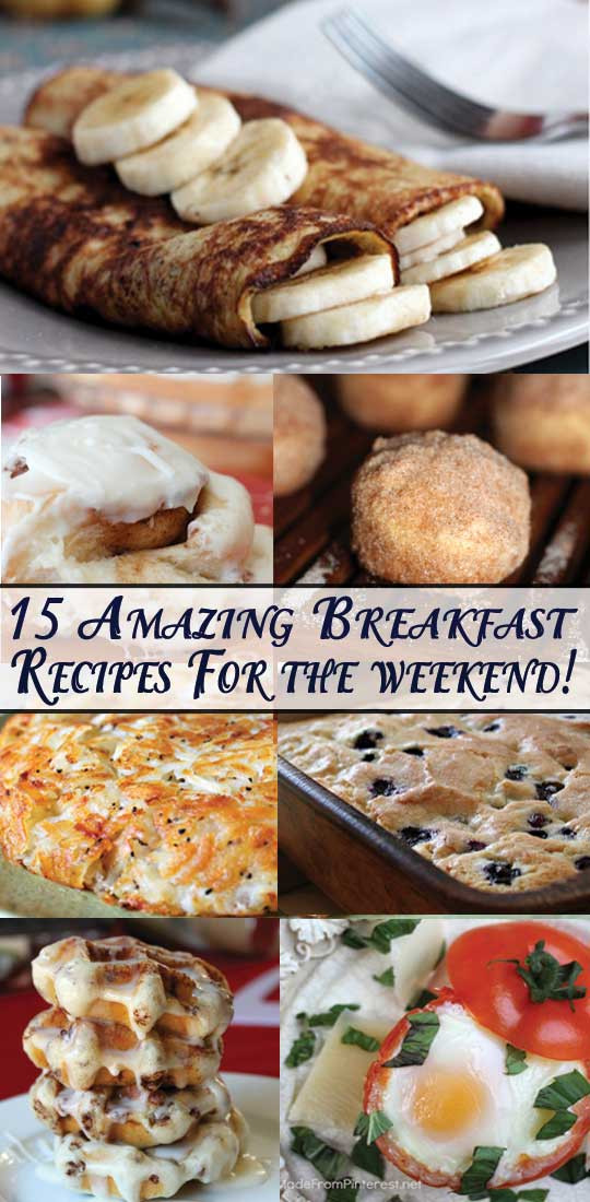 Amazing Breakfast Recipes
 15 Incredible Breakfasts for the Weekend TGIF This