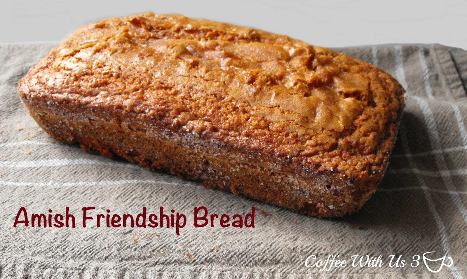 Amish Bread Recipe
 Amish Friendship Bread Coffee With Us 3