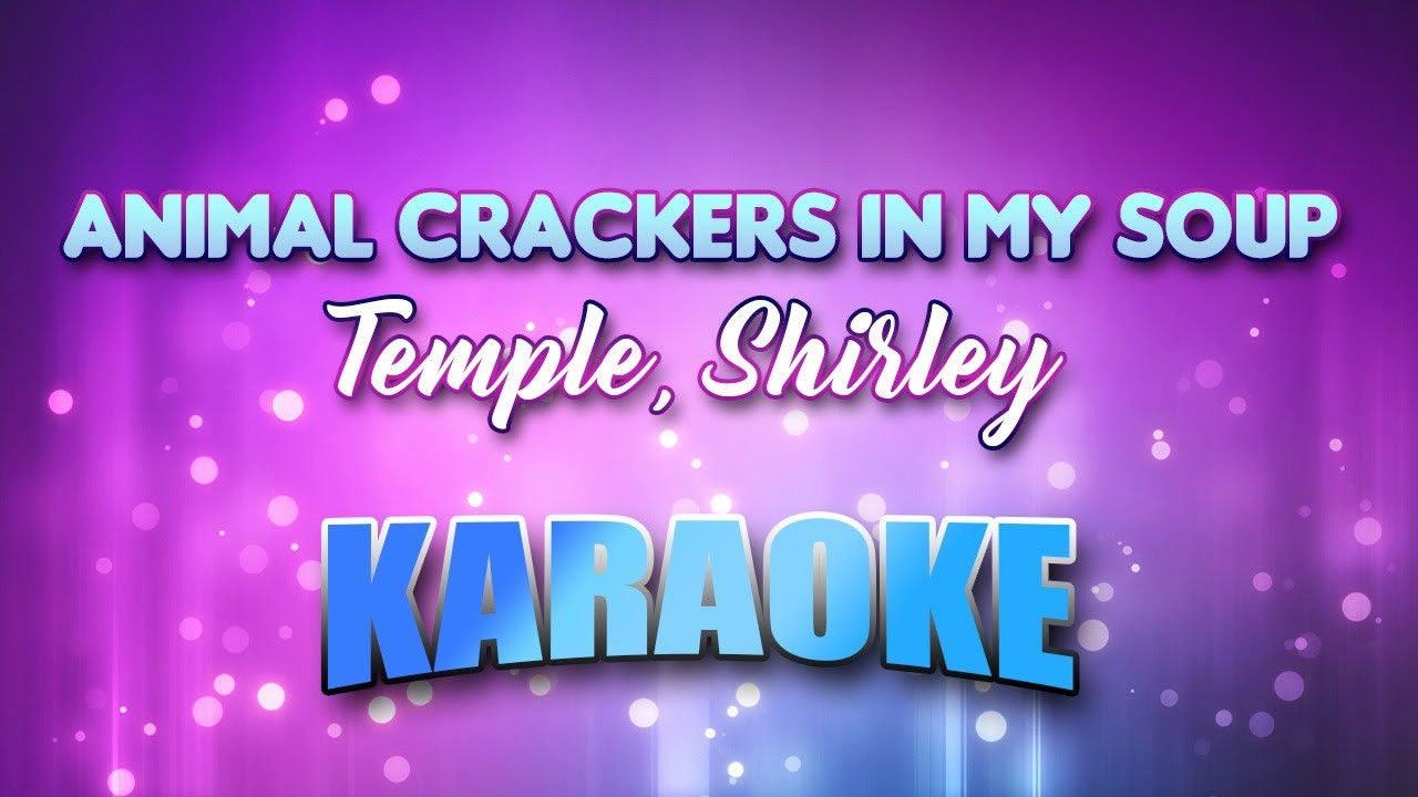 Animal Crackers In My Soup Lyrics
 Animal Crackers In My Soup Temple Shirley Karaoke