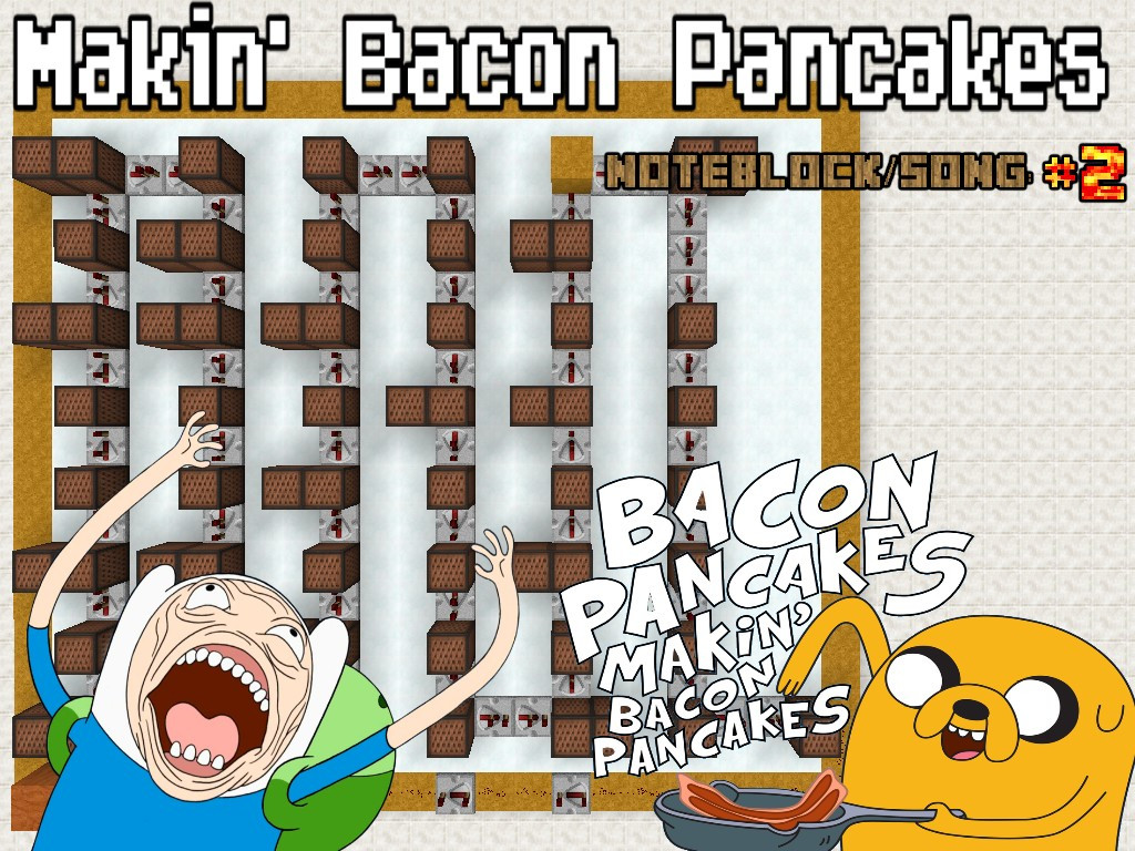 Bacon Pancakes Song
 Makin Bacon Pancakes NOTEBLOCK SONG TUTORIAL 3 SOUND