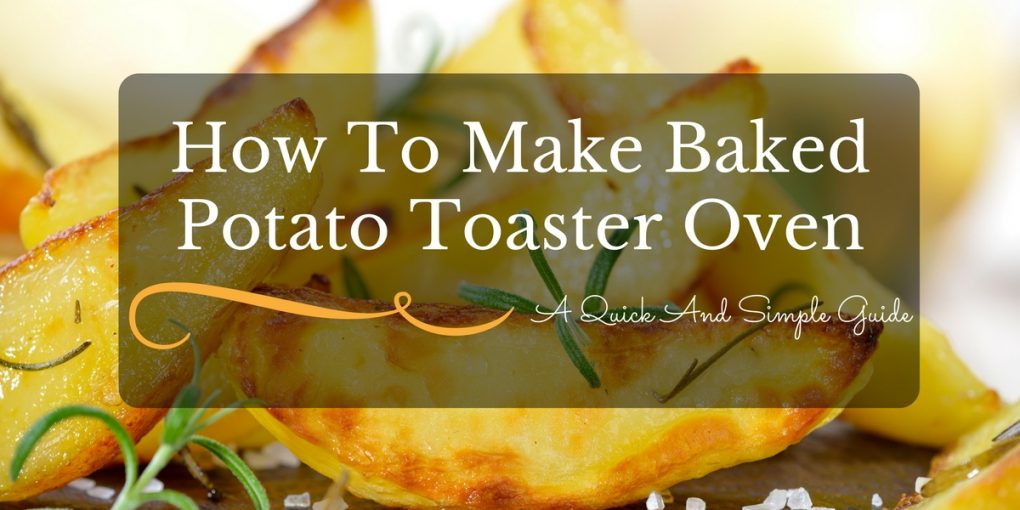 Baked Potato In Toaster Oven
 Baked Potato Toaster Oven A Quick And Simple Guide