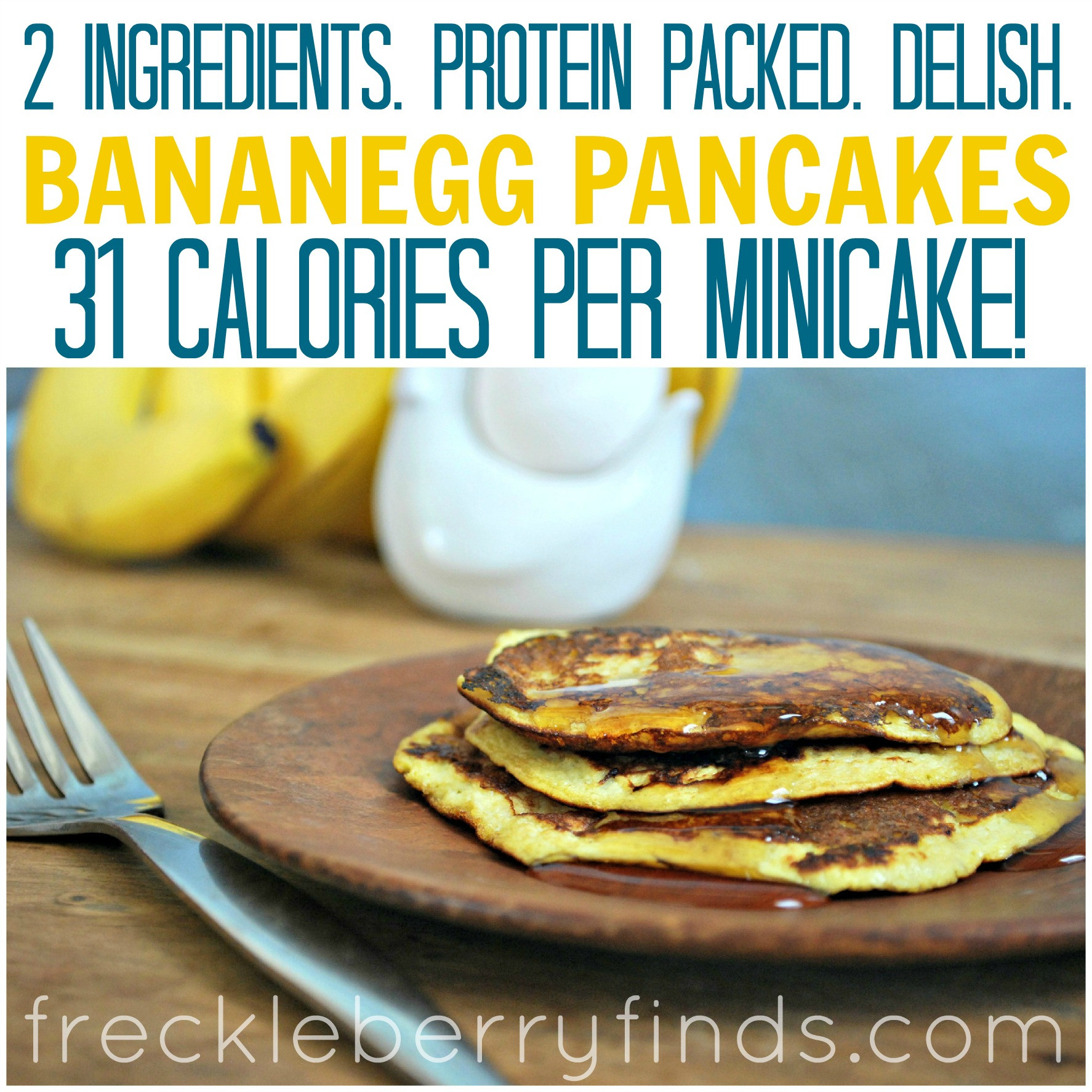 Banana And Egg Pancakes
 Low Calorie High Protein Banana Pancakes – 2 Ingre nts