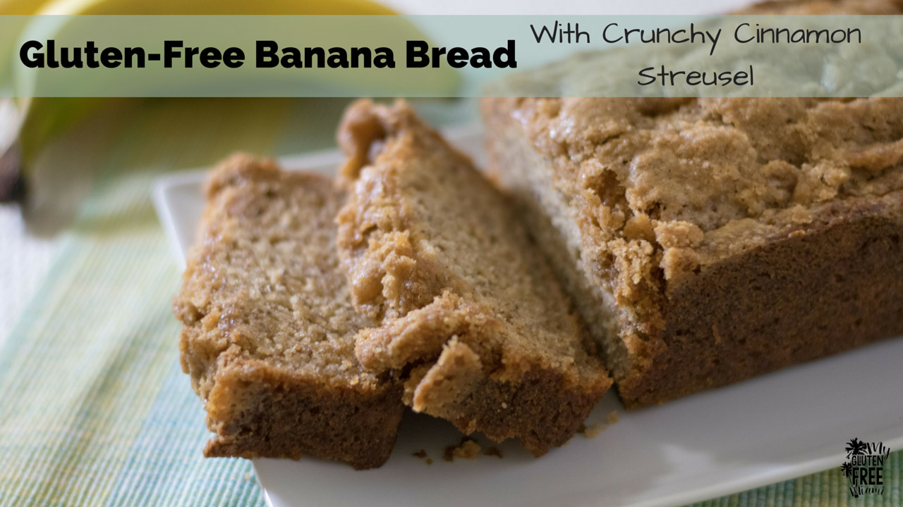 Banana Bread Gluten Free
 Gluten Free Banana Bread with Crunchy Cinnamon Struesel