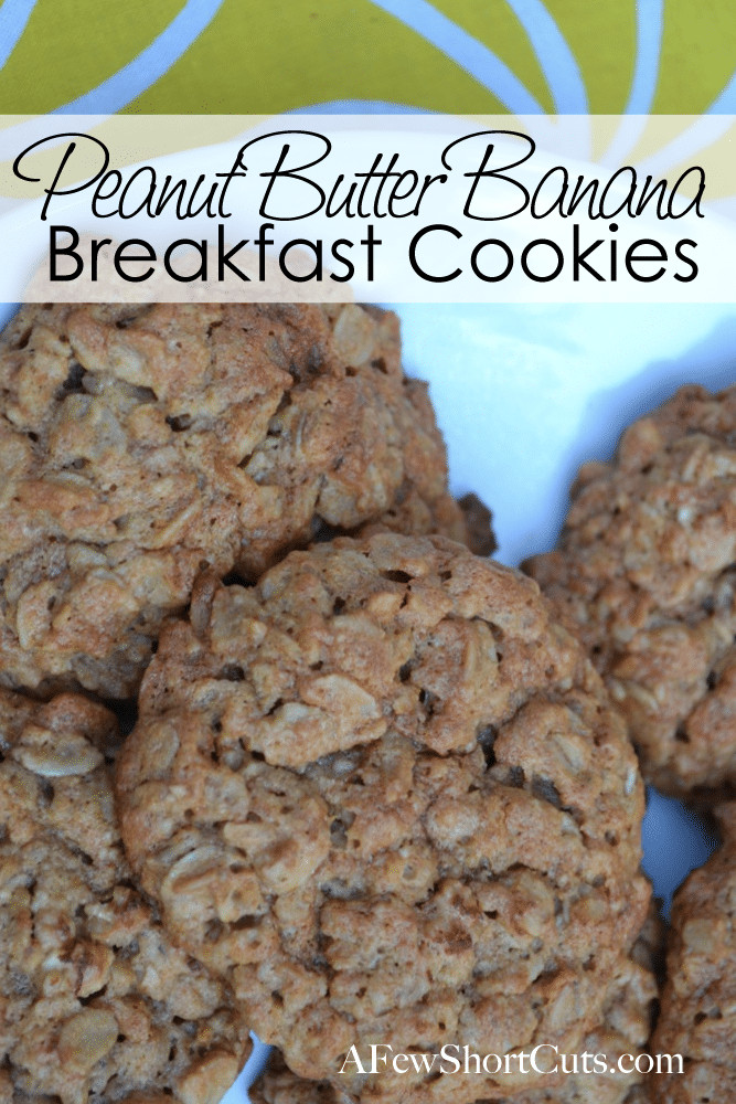 Banana Breakfast Cookies
 Peanut Butter Banana Breakfast Cookies A Few Shortcuts