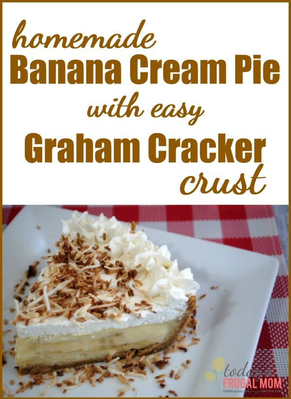 Banana Cream Pie Graham Cracker Crust
 Homemade Banana Cream Pie with Easy Graham Cracker Crust