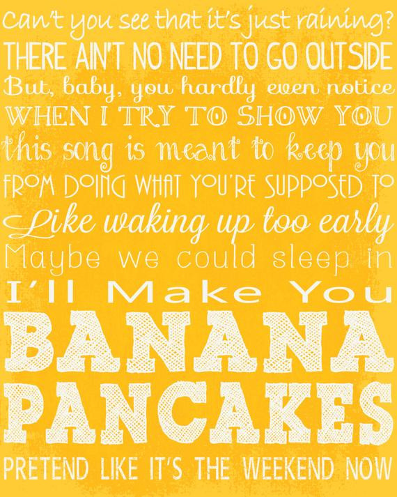 Banana Pancakes Lyrics
 Banana Pancakes Song Lyrics 16x20 Digital Print