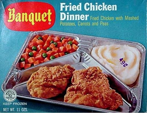 Banquet Tv Dinners
 Banquet TV Dinner in foil tray Groovy times