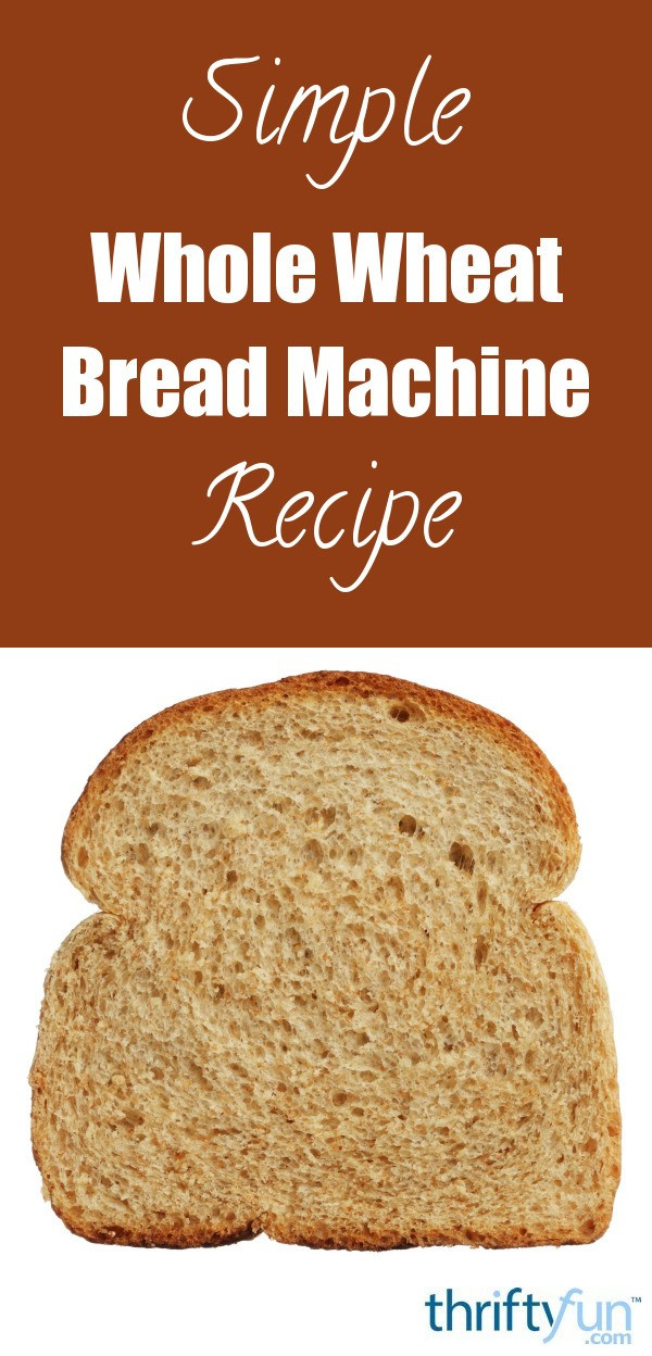 Basic Whole Wheat Bread Recipe
 Simple Whole Wheat Bread Machine Recipe