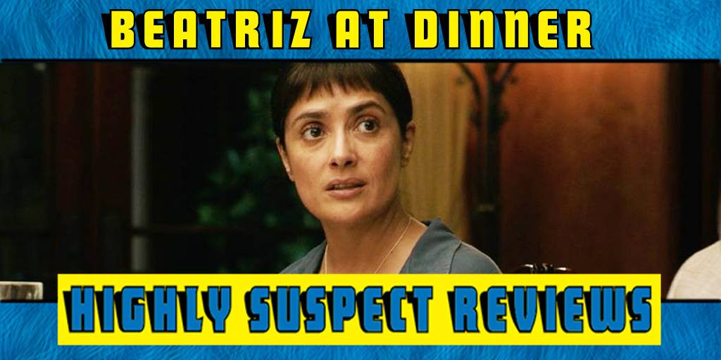 Beatriz At Dinner Reviews
 Highly Suspect Reviews Beatriz at Dinner