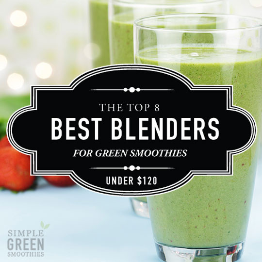 Best Blender For Green Smoothies
 Best blenders for green smoothies under $120 Simple
