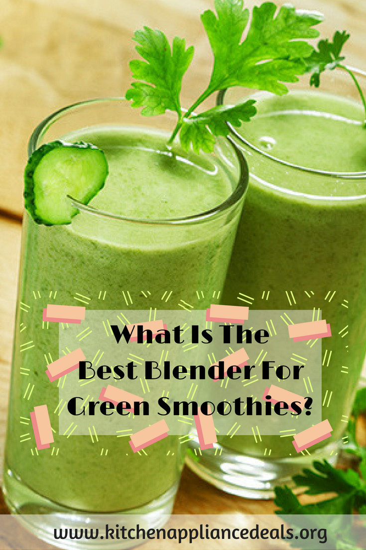 Best Blender For Green Smoothies
 What Is The Best Blender For Green Smoothies